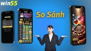 So Sánh Casino Win55 Với Các Sòng Bài Khác – Ai Mới Là Số 1?