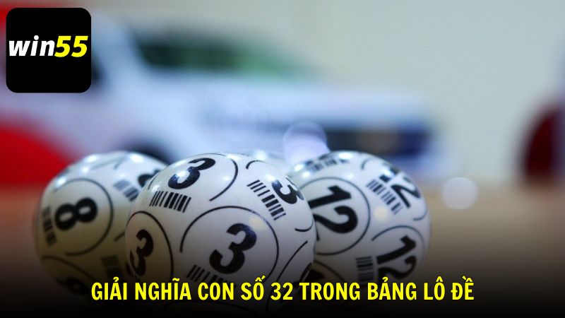 Giải nghĩa con số 32 trong bảng lô đề truyền thống