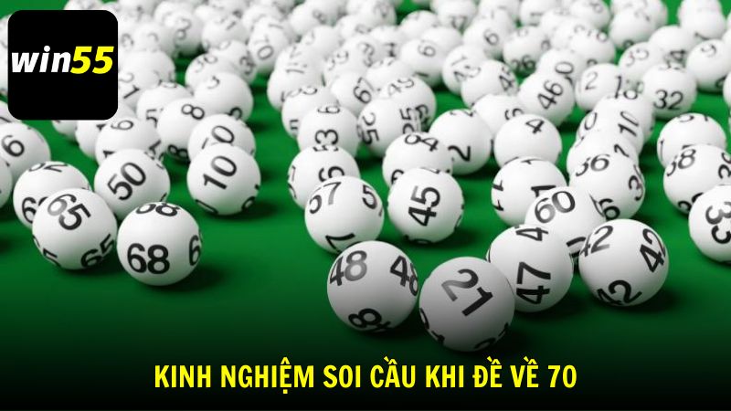 Kinh nghiệm soi cầu khi đề về 70 từ cao thủ Win55