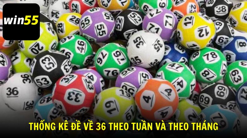 Thống kê đề về 36 theo tuần và theo tháng