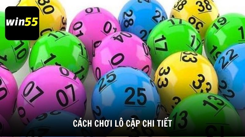 Cách chơi lô cặp chi tiết