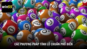 Các phương pháp tính lô chuẩn phổ biến tại Win55