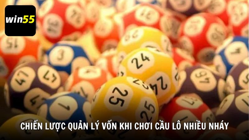 Chiến lược quản lý vốn khi chơi cầu lô nhiều nháy từ Win55