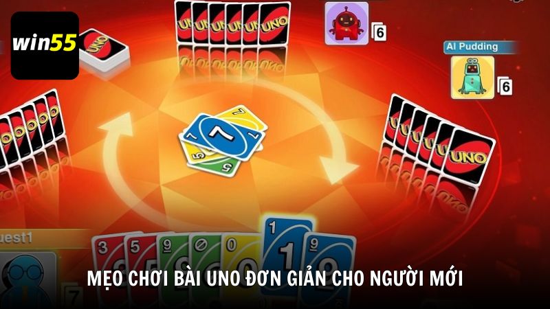 Mẹo chơi bài Uno đơn giản cho người mới tại Win55