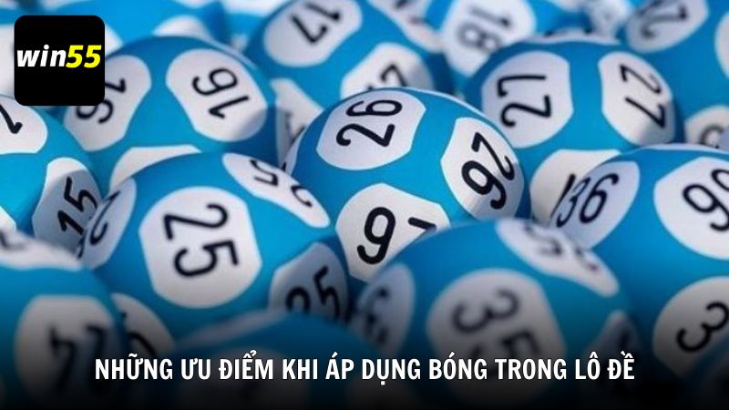 Những ưu điểm khi áp dụng bóng trong lô đề