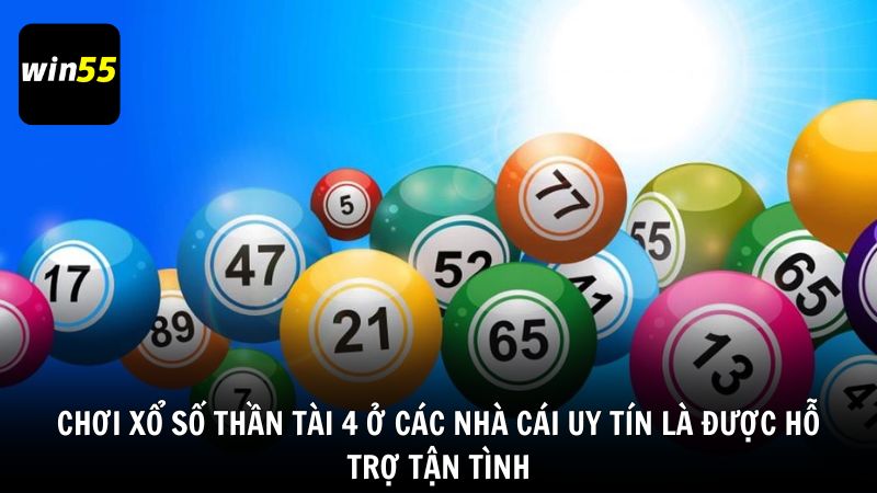 Chơi xổ số thần tài 4 ở các nhà cái uy tín là được hỗ trợ tận tình