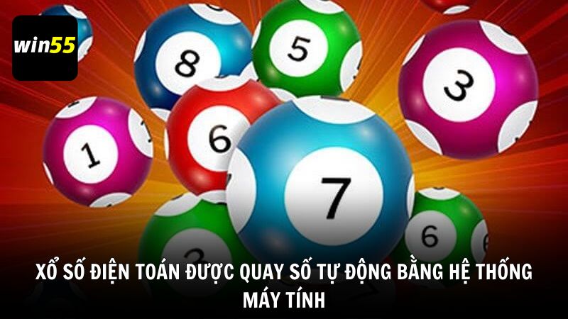 Xổ số điện toán được quay số tự động bằng hệ thống máy tính